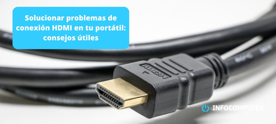 
        
                            ¿Problemas con la conexión HDMI de tu portátil? Aquí te decimos cómo solucionarlo. - Blog de Info-Computer
                    
    